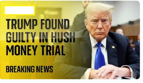 Donald Trump Was Found Guilty On All Counts In Hush Money Trial - The ...